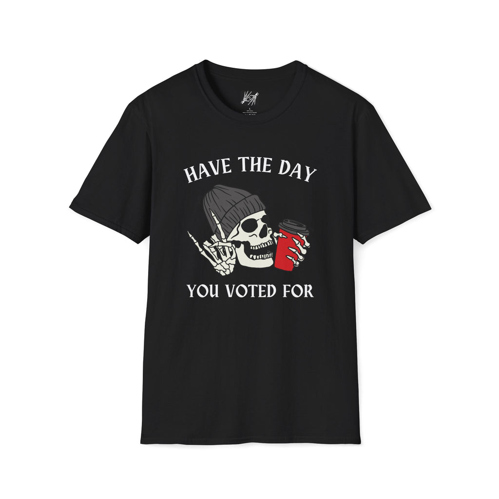 "Have The Day You Voted For" political skeleton horror Unisex Softstyle T-Shirt