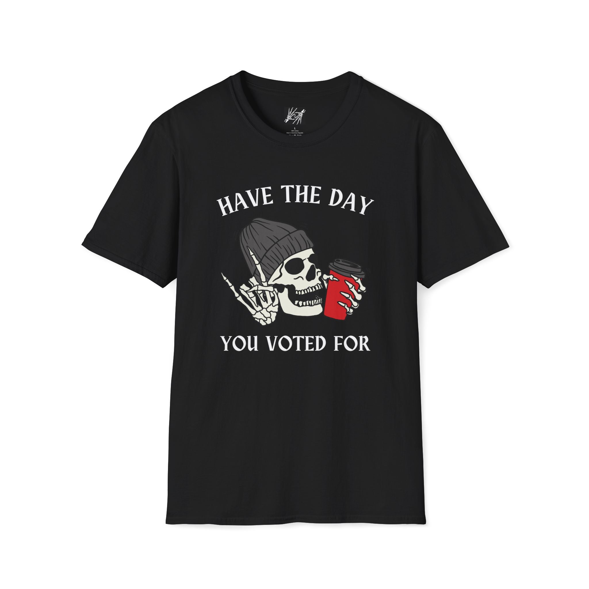 "Have The Day You Voted For" political skeleton horror Unisex Softstyle T-Shirt